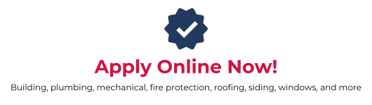 Apply online now! Building, plumbing, mechanical, fire protection, roofing, siding, windows and more